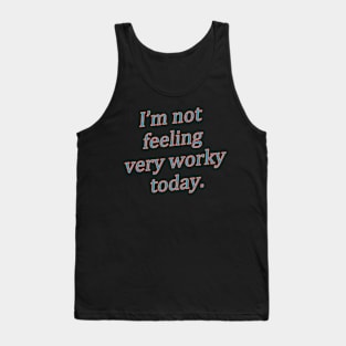 I'm not feeling very worky today meme Tank Top